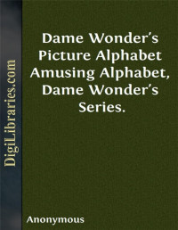 Anonymous — Dame Wonder's Picture Alphabet / Amusing Alphabet, Dame Wonder's Series.