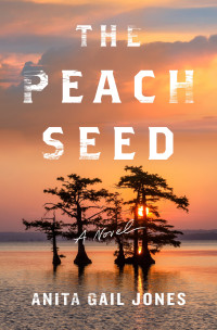 Anita Gail Jones — The Peach Seed: a Novel