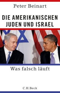 Beinart, Peter; Gebauer, Stephan — Die amerikanischen Juden und Israel: Was falsch läuft