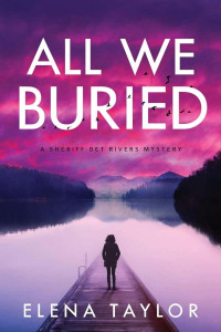 Taylor, Elena — Sheriff Bet Rivers 01-All We Buried