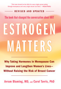 Avrum Bluming, Carol Tavris — Estrogen Matters: Why Taking Hormones in Menopause Can Improve and Lengthen Women's Lives -- Without Raising the Risk of Breast Cancer