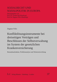 Dagmar Felix — Konfliktlösungsinstrumente bei dreiseitigen Verträgen und Beschlüssen der Selbstverwaltung im System der gesetzlichen Krankenversicherung