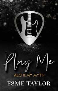 Esme Taylor — 3 - Play Me: Alchemy Myth