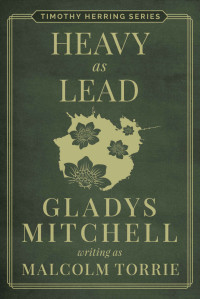 Gladys Mitchell (Malcolm Torrie) — Heavy as Lead (Timothy Herring Series 1)
