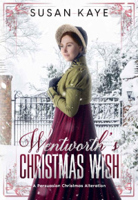 Susan Kaye — Wentworth's Christmas Wish: A Persuasion Christmas Alteration