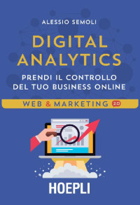 Alessio Semoli — Digital Analytics: Prendi il controllo del tuo business online (Italian Edition)