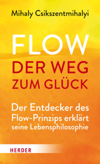 Mihaly Csikszentmihalyi — Flow - Der Weg zum Glück