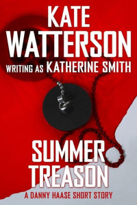 Kate Watterson — Summer Treason (A Danny Hasse Short Story)