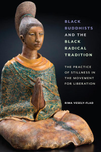 Rima Vesely-Flad — Black Buddhists and the Black Radical Tradition