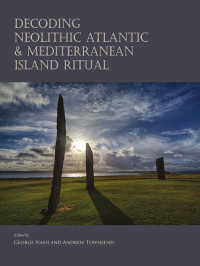 George Nash;Andrew Townsend; — Decoding Neolithic Atlantic and Mediterranean Island Ritual