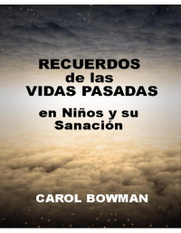 CAROL BOWMAN — Recuerdos De Las Vidas Pasadas en Ninos