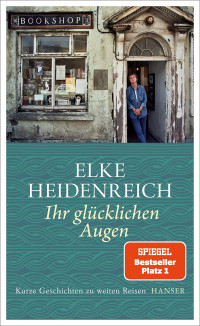 Elke Heidenreich — Ihr glücklichen Augen