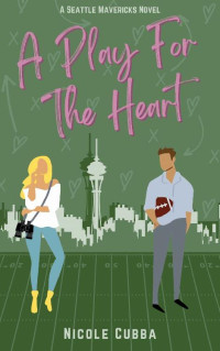 Nicole Cubba — A Play For The Heart (The Seattle Mavericks Series Book 1)