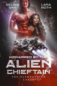 Lara Roth & Selina Sky — Kidnapped by the Alien Chieftain (The Klendathian Cycle Book 1)