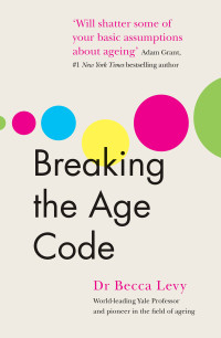 Dr Becca Levy — Breaking the Age Code