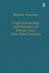 Robert Feenstra — Legal Scholarship and Doctrines of Private Law, 13th-18th centuries