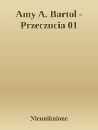 Nieuniknione — Amy A. Bartol - Przeczucia 01