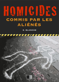 Emile Blanche [Blanche, Emile] — Homicides commis par les aliénés