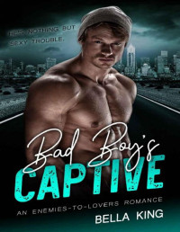 Bella King — Bad Boy's Captive: An Enemies to Lovers Romance