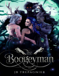 JB Trepagnier — The Boogeyman: A Paranormal Reverse Harem Romance (The Monsters Under My Bed Book 3)
