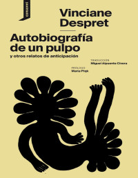 Vinciane Despret — Autobiografía de un pulpo y otros relatos de anticipación