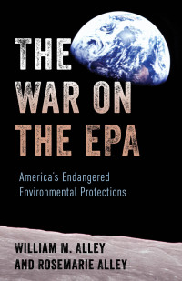 William M. Alley — The War on the EPA. America’s Endangered Environmental Protections