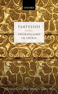 Sebastián Celestino Pérez, Carolina López-Ruiz — Tartessos and the Phoenicians in Iberia