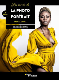 Pascal Druel — Les secrets de la photo de portrait, 2e édition : matériel, éclairage, direction du modèle