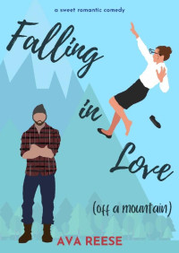 Ava Reese — Falling in Love (Off a Mountain) (The Girls of Apartment 300 Book 1)