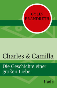 Brandreth, Gyles — Charles & Camilla · Die Geschichte einer großen Liebe