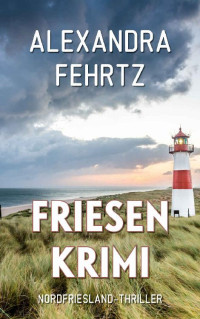 Anna Engel & Alexandra Fehrtz — Friesenkrimi: Nordfriesland-Thriller (German Edition)