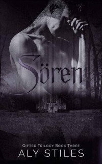 Aly Stiles — Sören (The Gifted Trilogy Book 3)