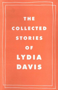 Davis, Lydia — The Collected Stories of Lydia Davis