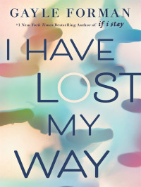 Gayle Forman — I Have Lost My Way