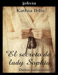 Kathia Iblis — 02 El secreto de lady Sophia