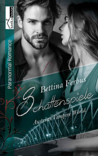 Bettina Ferbus [Ferbus, Bettina] — Schattenspiele - Austrian Vampire World 3 (German Edition)