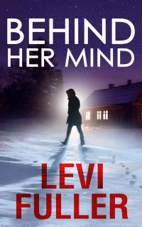 Levi Fuller [Fuller, Levi] — Behind Her Mind: A Suspense Mystery Thriller (Kate Summers Book 1)