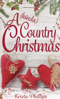Krista Phillips — A (kinda) Country Christmas: A Christian Holiday Romance