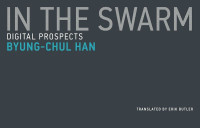 Byung-Chul Han & Erik Butler — In the Swarm: Digital Prospects (Untimely Meditations)