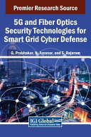 G. Prabhakar, N. Ayyanar, S. Rajaram — 5G and Fiber Optics Security Technologies for Smart Grid Cyber Defense