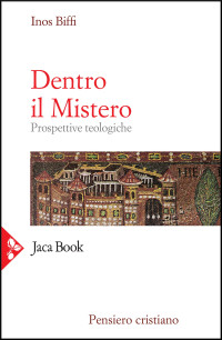 Inos Biffi — Dentro il Mistero: Prospettive teologiche