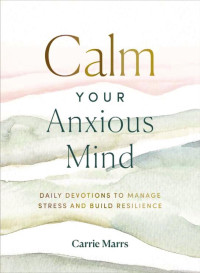 Carrie Marrs; — Calm Your Anxious Mind