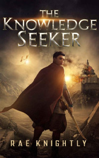 Rae Knightly — The Knowledge Seeker (A Young-Adult Dystopian Novel)