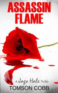 Tomson Cobb — Assassin Flame: A Jago Hale Thriller (Jago Hale Series Book 2)