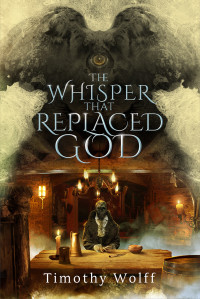 Timothy Wolff — The Whisper that Replaced God