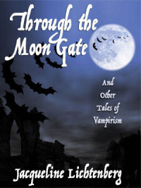 Jacqueline Lichtenberg — Through the Moon Gate and Other Tales of Vampirism