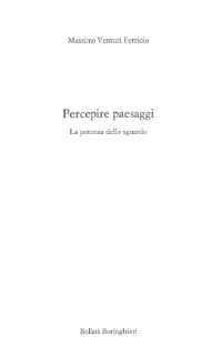 Massimo Venturi Ferriolo — Percepire paesaggi : la potenza dello sguardo