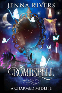 Jenna Rivers — Bombspell (A Charmed Midlife Book 2)