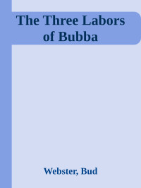 Webster, Bud — The Three Labors of Bubba