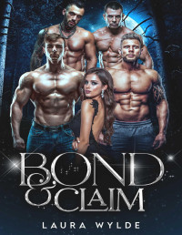 Laura Wylde — Bond & Claim: A Paranormal Reverse Harem Romance